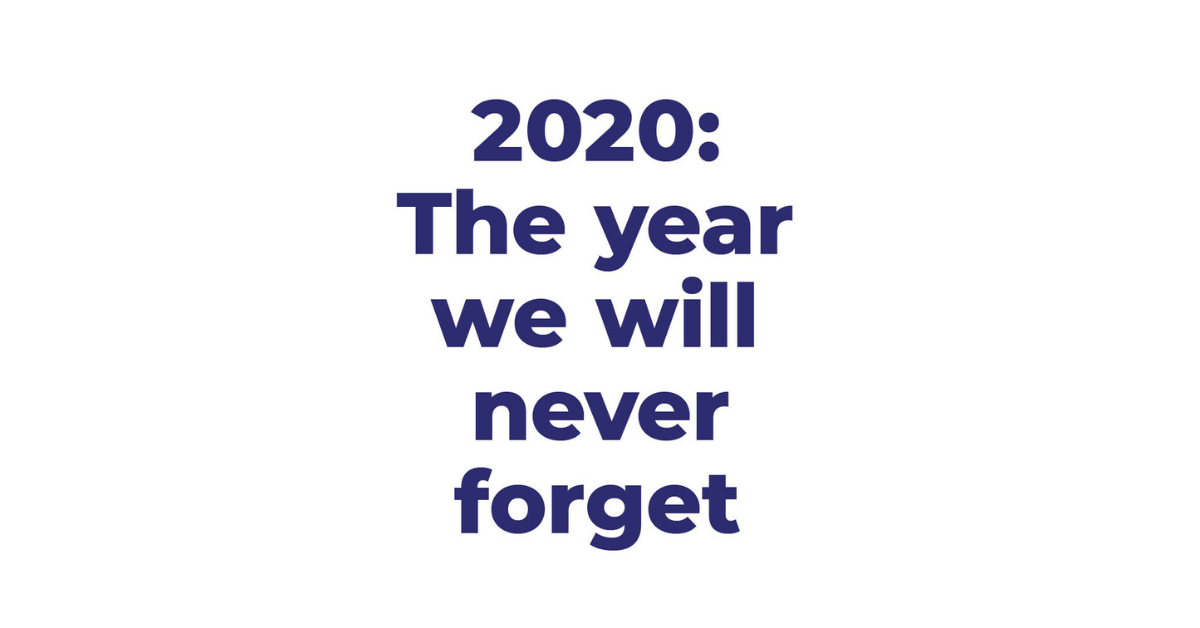 2020: The year we will never forget