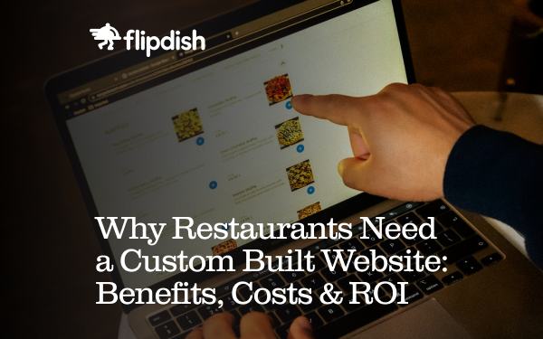 Why Restaurants Need a Custom Built Website: Benefits, Costs & ROI