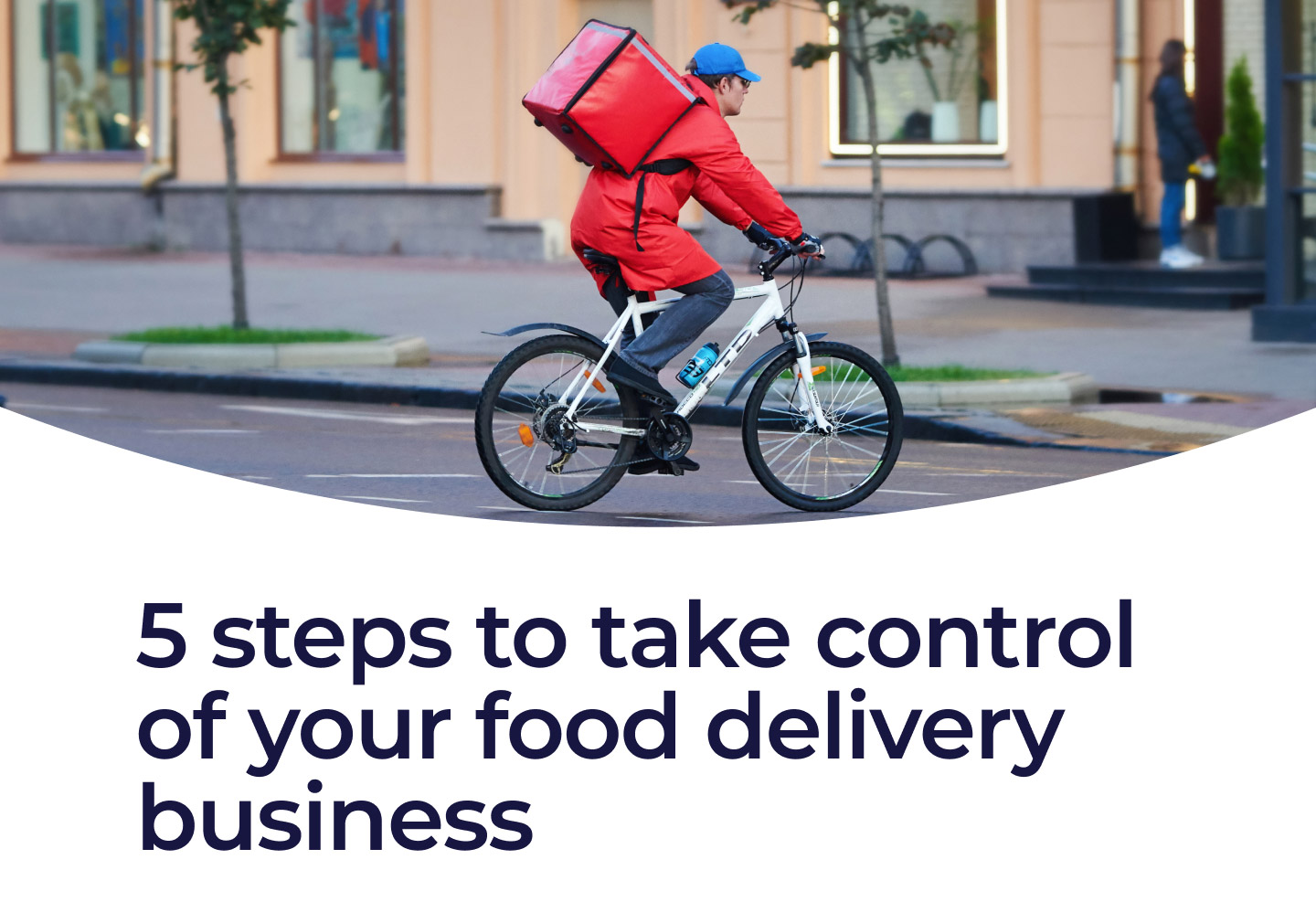 5 steps to take control of your food delivery business